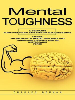 cover image of Mental Toughness--A Complete Guide for Young Athletes to Build Resilience (Unlock the Secrets of Mental Resilience and Transform Yourself Into an Unstoppable Force)